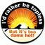I'd Rather Be Topless But It's Too Damn Hot Badge - 3D I'd Rather Be Topless But It's Too Damn Hot Badge - 3D thumbnail