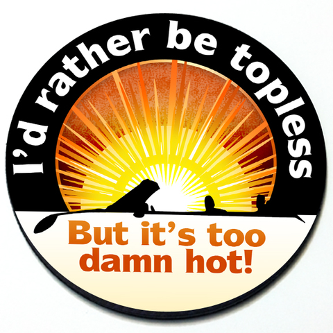 I'd Rather Be Topless But It's Too Damn Hot - Grill Badge Product Page